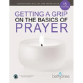 Getting a Grip on the Basics of Prayer: Discover a Purposeful Prayer Life with God