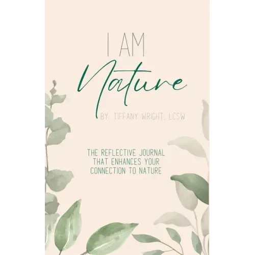 I Am Nature: The Reflective Journal that Enhances Your Connection to Nature