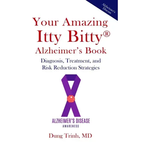 Your Amazing Itty Bitty(R) Alzheimer's Book: Diagnosis, Treatment, and Risk Reduction Strategies