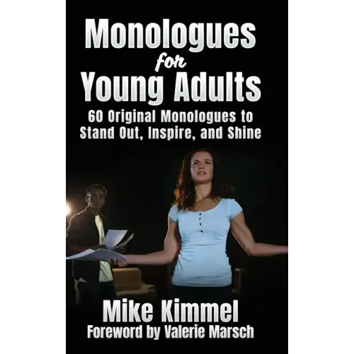 Monologues for Young Adults: 60 Original Monologues to Stand Out, Inspire, and Shine
