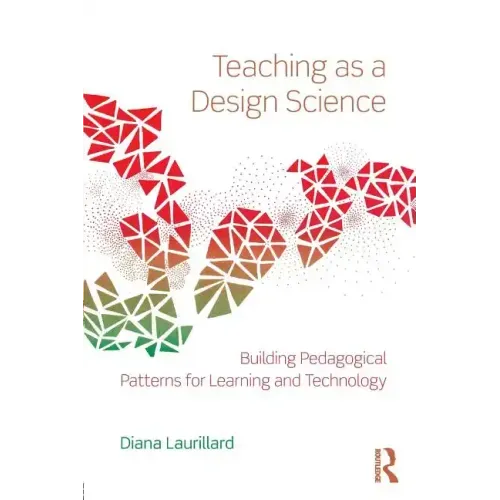 Teaching as a Design Science: Building Pedagogical Patterns for Learning and Technology