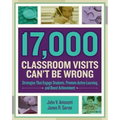 17,000 Classroom Visits Can't Be Wrong: Strategies That Engage Students, Promote Active Learning, and Boost Achievement