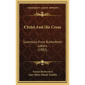 Christ And His Cross: Selections From Rutherford's Letters (1902)