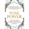 Wise Power: Discover the Liberating Power of Menopause to Awaken Authority, Purpose and Belonging