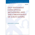 Old Testament Conceptual Metaphors and the Christology of Luke's Gospel