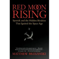 Red Moon Rising: Sputnik and the Hidden Rivalries That Ignited the Space Age