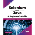 Selenium with Java - A Beginner's Guide: Web Browser Automation for Testing using Selenium with Java