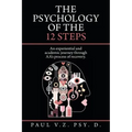 The Psychology of the 12 Steps: An Experiential and Academic Journey Through Aa's Process of Recovery.