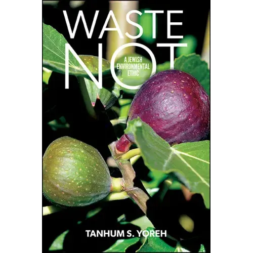 Waste Not: A Jewish Environmental Ethic