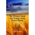 In Pursuit of A Better Life: The Ultimate Guide For Finding Living Kidney Donors
