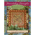 Friendship Triangles: 15 Beautiful Quilting Projects, Triangle Exchange Ideas, Easy, Step-By-Step Triangle Technique