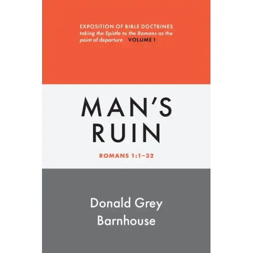 Romans, Vol 1: Man's Ruin: Exposition of Bible Doctrines