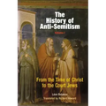 The History of Anti-Semitism, Volume 1: From the Time of Christ to the Court Jews