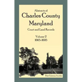 Abstracts of Charles County, Maryland Court and Land Records: Volume 2: 1665-1695