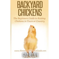 Backyard Chickens: The Beginner's Guide to Raising Chickens in Town or Country