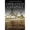 Operation Catapult: The History of the Controversial British Campaign against the Vichy French Navy during World War II