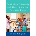Curriculum Philosophy and Theory for Music Education Praxis