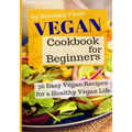 Vegan Cookbook for Beginners: 30 Easy Vegan Recipes for a Healthy Vegan Life