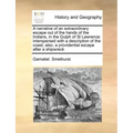 A Narrative of an Extraordinary Escape Out of the Hands of the Indians, in the Gulph of St Lawrence: Interspersed with a Description of the Coast, Als