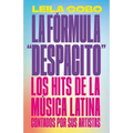 La Fórmula Despacito: Los Hits de la Música Latina Contados Por Sus Artistas / The Despacito Formula: Latin Music Hits as Told by Their Artists
