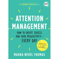 Attention Management: How to Create Success and Gain Productivity -- Every Day