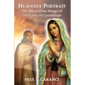 Heavenly Portrait: The Miraculous Image of Our Lady of Guadalupe