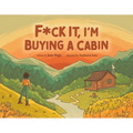 F*ck It, I'm Buying a Cabin