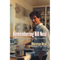 Remembering Bill Neal: Favorite Recipes from a Life in Cooking