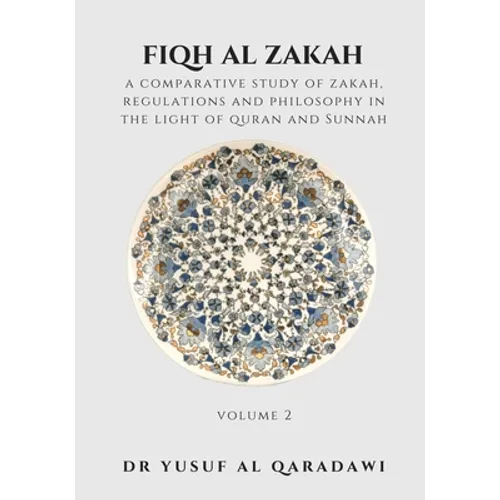 Fiqh Al Zakah - Volume 2: A Comparative Study of Zakah, Regulations and philosophy in the Light of Quran and Sunnah