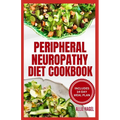 Peripheral Neuropathy Diet Cookbook: Quick, Gluten-Free Low Fat Recipes and Meal Plan for Diabetic Neuropathy Pain Relief