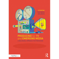 Producing for TV and Emerging Media: A Real-World Approach for Producers