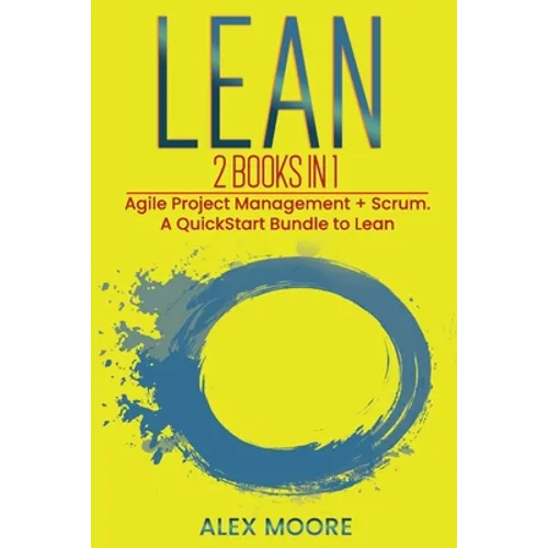 Lean: 2 BOOKS IN 1. Agile Project Management + Scrum. A QuickStart Bundle to Lean
