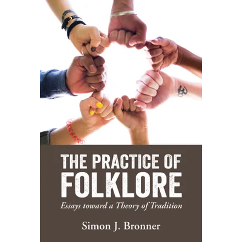 Practice of Folklore: Essays Toward a Theory of Tradition