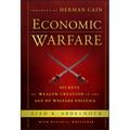 Economic Warfare: Secrets of Wealth Creation in the Age of Welfare Politics