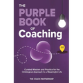 The Purple Book Of Coaching: Curated Wisdom and Practice for The Ontological Approach To a Meaningful Life