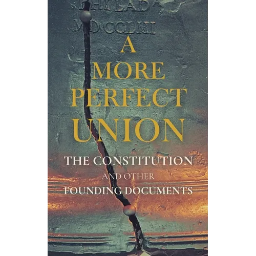 A More Perfect Union: The Constitution and Other Founding Documents