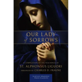 Our Lady of Sorrows: A Compilation of the Teachings of St. Alphonsus Liguori