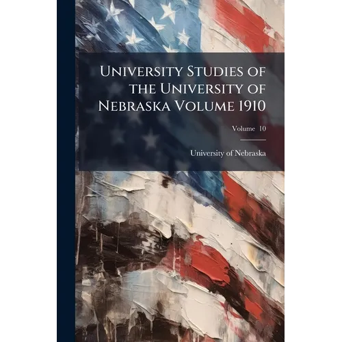 University Studies of the University of Nebraska Volume 1910