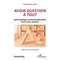 Avoir question à tout: Anthropologie communicationnelle d'une crise sanitaire