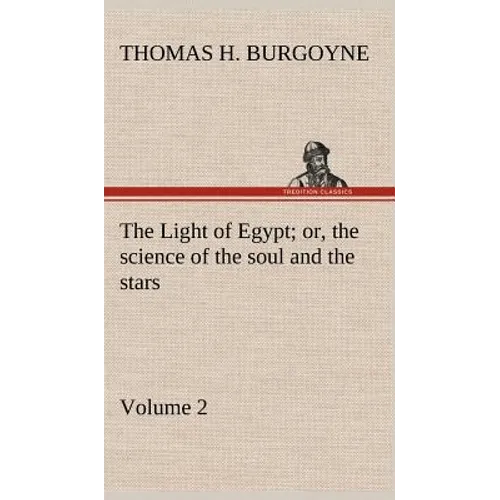The Light of Egypt; or, the science of the soul and the stars - Volume 2