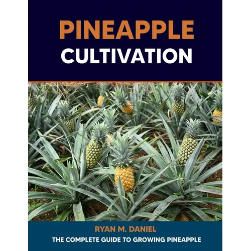 Pineapple Cultivation: The Complete Guide to Growing Pineapple