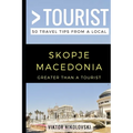 Greater Than a Tourist- Skopje Macedonia: 50 Travel Tips from a Local