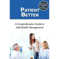 Patient Better: A Comprehensive Guide to Self-health Management
