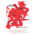 Rebel Cities: From the Right to the City to the Urban Revolution