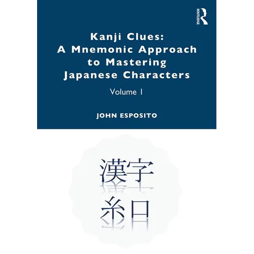 Kanji Clues: A Mnemonic Approach to Mastering Japanese Characters: Volume 1
