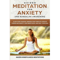 Guided Meditation for Anxiety: and Kundalini Awakening - 2 in 1 - Align Your Chakras, Awaken Your Third Eye, Reduce Stress and Anxiety, Find Inner Pea