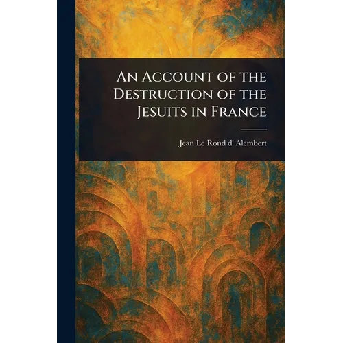 An Account of the Destruction of the Jesuits in France
