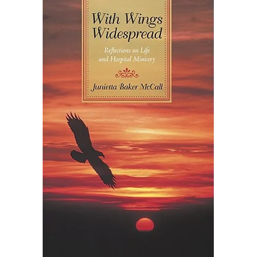 With Wings Widespread: Reflections on Life and Hospital Ministry