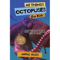 All Things Octopuses For Kids: Filled With Plenty of Facts, Photos, and Fun to Learn all About Octopuses