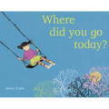 Where Did You Go Today?